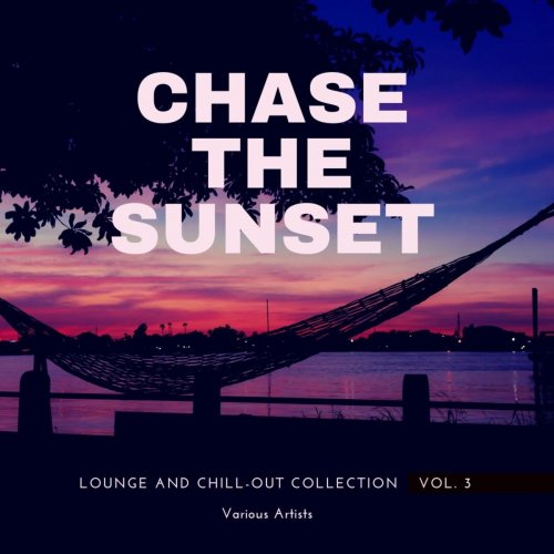 VA - Chase The Sunset (Lounge And Chill Out Collection), Vol. 3 (2021)