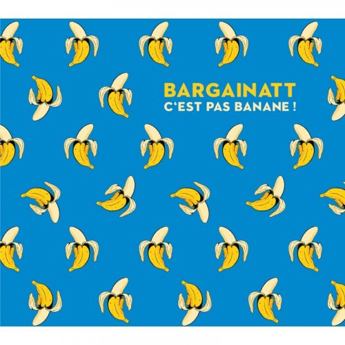 Bargainatt - C'est pas banane! (2020)