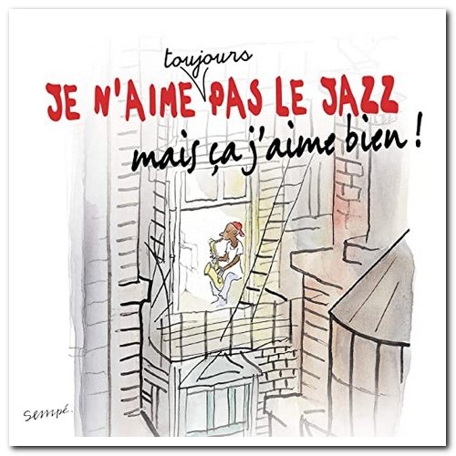 VA - Je N'Aime Toujours Pas Le Jazz, Mais Ca J'Aime Bien! [4CD Box Set] (2013)