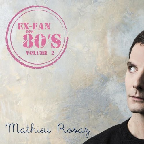 Mathieu Rosaz - Ex-fan des 80's, vol. 2 (2021)