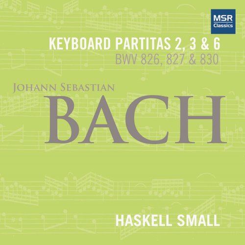 Haskell Small - Johann Sebastian Bach: Keyboard Partitas Nos. 2, 3 and 6 (BWV 826, 827 AND 830) (2021)