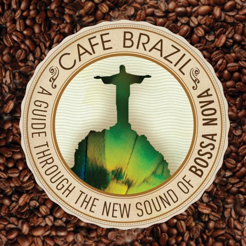 Cafe Brazil - A Guide Through the New Sounds of Bossa Nova (2013)