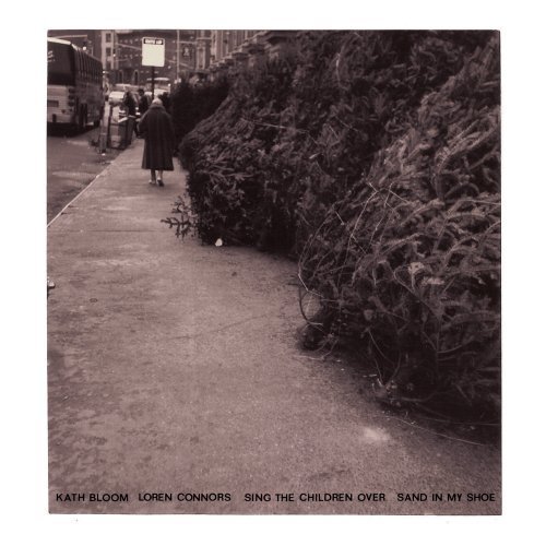 Kath Bloom & Loren Connors - Sing the Children Over & Sand In My Shoe (2008)