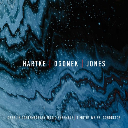 Oberlin Contemporary Music Ensemble & Timothy Weiss - Hartke, Ogonek & Jones: Chamber Works (2021) [Hi-Res]