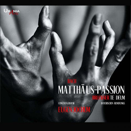 Royal Concertgebouw Orchestra & Eugen Jochum - J.S. Bach: St Matthew Passion & Bruckner: Te Deum (2017)