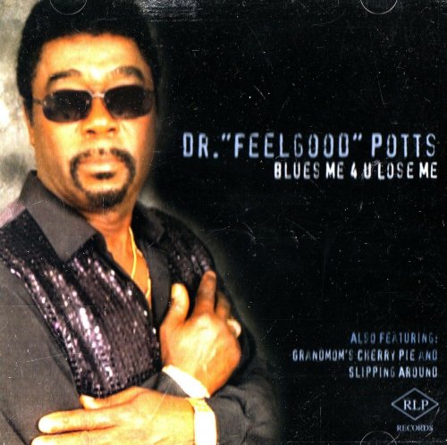 Dr.  Feelgood  Potts - Blues Me 4 U Lose Me (2000)