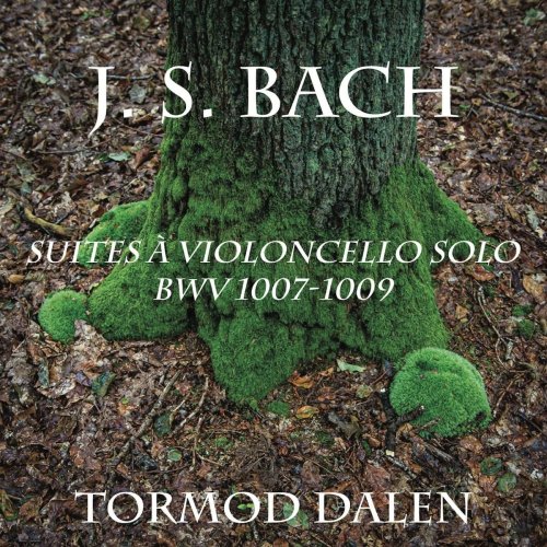 Tormod Dalen - J.S. Bach: Suites a Violoncello Solo BWV 1007-1009 (2021)