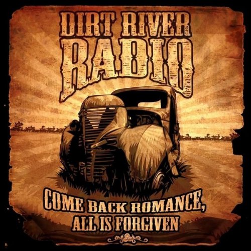 Dirt River Radio - Come Back Romance All Is Forgiven (2011)