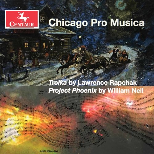 Chicago Pro Musica - Lawrence Rapchak: Troika - William Neil: Project Phoenix (2021)