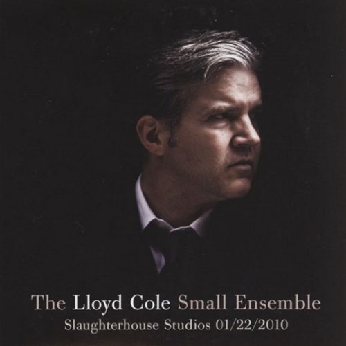 The Lloyd Cole Small Ensemble - Slaughterhouse Studios 01/22/2010 (2010) CD-Rip