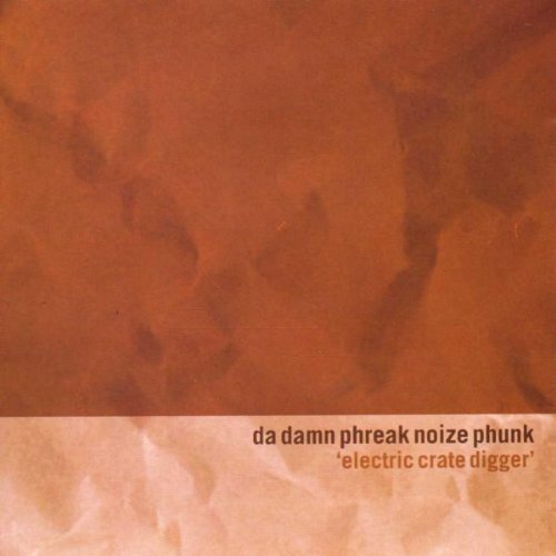 Da Damn Phreak Noize Phunk - Electric Crate Digger (1999)