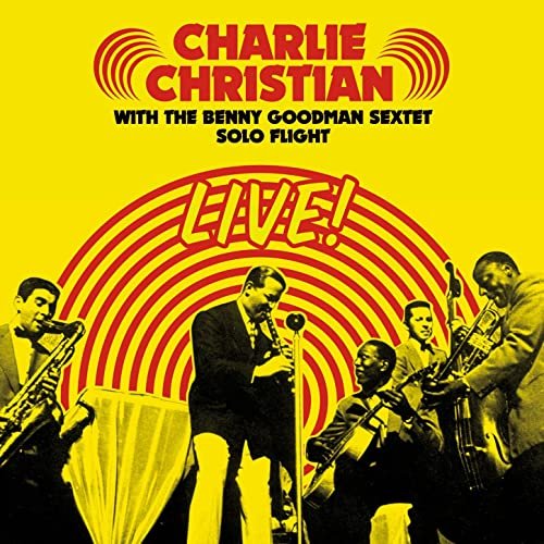 Charlie Christian - Solo Flight: Charlie Christian Live! With the Benny Goodman Sextet (Bonus Track Version) (2016)