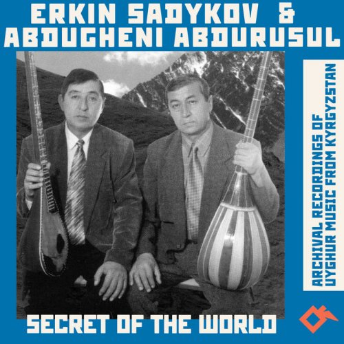 Erkin Sadykov, Abdugheni Abdurusul - Secret of the World. Archival Recordings of Uyghur Music from Kyrgyzstan (2021)