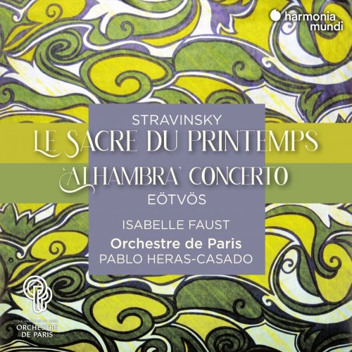Isabelle Faust, Orchestre de Paris & Pablo Heras-Casado - Stravinsky: Le Sacre du printemps - Eötvös: "Alhambra" Concerto (2021) [Hi-Res]
