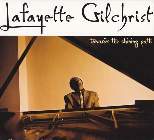 Lafayette Gilchrist - Towards the Shining Path (2005)