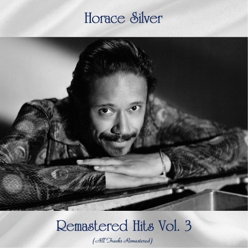 Horace Silver - Remastered Hits Vol. 3 (All Tracks Remastered) (2021)