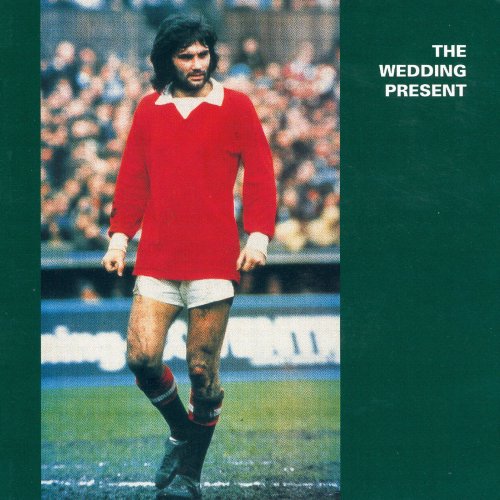 The Wedding Present - George Best Plus (Reissue) (1987/1997)