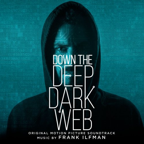 Frank Ilfman - Down the Deep Dark Web (Original Motion Picture Soundtrack) (2017)