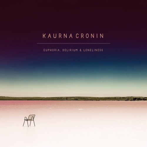 Kaurna Cronin - Euphoria, Delirium & Loneliness (2017)