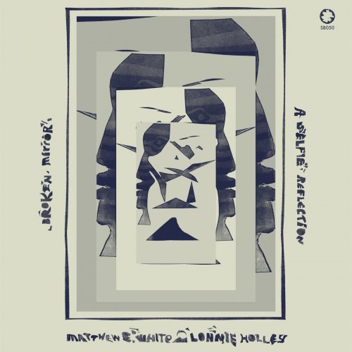 Matthew E. White & Lonnie Holley - Broken Mirror: A Selfie Reflection (2021) [Hi-Res]