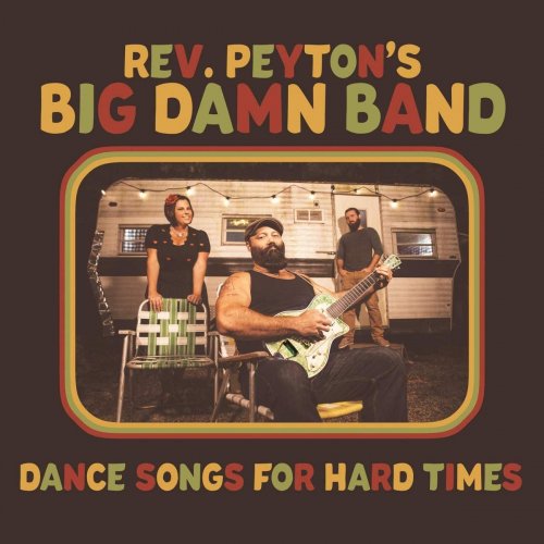 The Reverend Peyton's Big Damn Band - Dance Songs For Hard Times (2021) [Hi-Res]