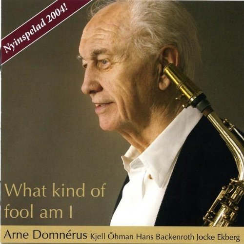 Arne Domnérus - What Kind Of Fool Am I (2004)