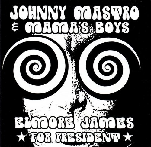 Johnny Mastro & Mama's Boys - Elmore James For President (2021) CD-Rip