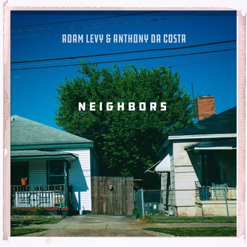 Adam Levy & Anthony da Costa - Neighbors (2017) [Hi-Res]