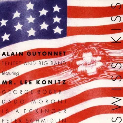 Alain Guyonnet Tentet And Big Band - Swiss Kiss (1990)