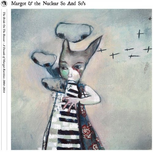 Margot & The Nuclear So And So's - The Bride on the Boxcar - A Decade of Margot Rarities, 2004-2014 (2015)
