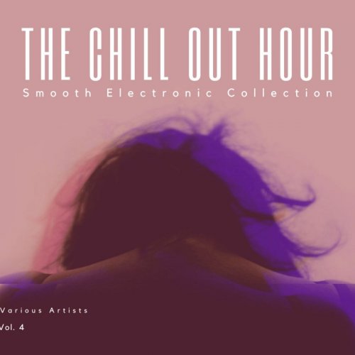 VA - The Chill Out Hour (Smooth Electronic Collection), Vol. 4 (2021)