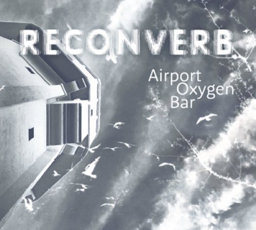 Reconverb - Airport Oxygen Bar (2021)