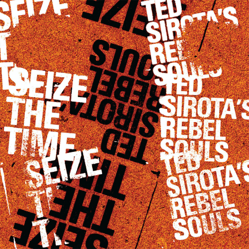 Ted Sirota's Rebel Souls - Seize The Time (2008)