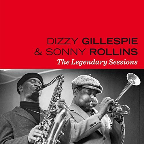 Dizzy Gillespie, Sonny Rollins - The Legendary Sessions (Bonus Track Version) (2019)