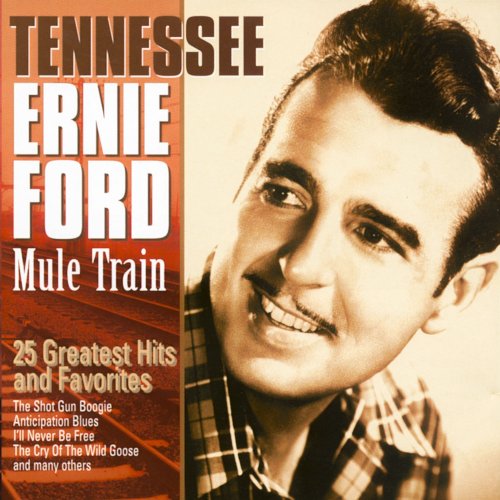 Tennessee Ernie Ford - Mule Train - 25 Greatest Hits & Favorites (2015)