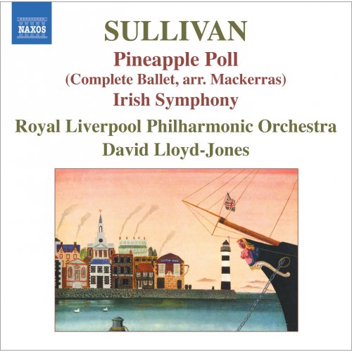 Royal Liverpool Philharmonic Orchestra, David Lloyd-Jones - Sullivan: Pineapple Poll & Irish Symphony (2007)