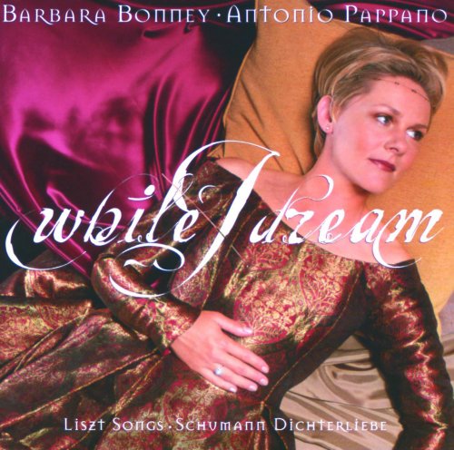 Barbara Bonney, Antonio Pappano - While I Dream: Liszt, Schumann (2002)