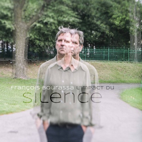 François Bourassa - L'impact du silence (2021) [Hi-Res]