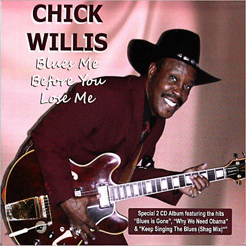 Chick Willis - Blues Me Before You Lose Me (2012) [CD Rip]