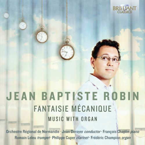 Jean-Baptiste Robin, Orchestre Régional de Normandie, Jean Deroyer - Fantaisie Mécanique: Music with organ (2017) [Hi-Res]
