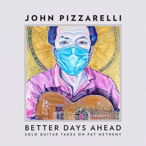 John Pizzarelli - Better Days Ahead (Solo Guitar Takes on Pat Metheny) (2021) [Hi-Res]