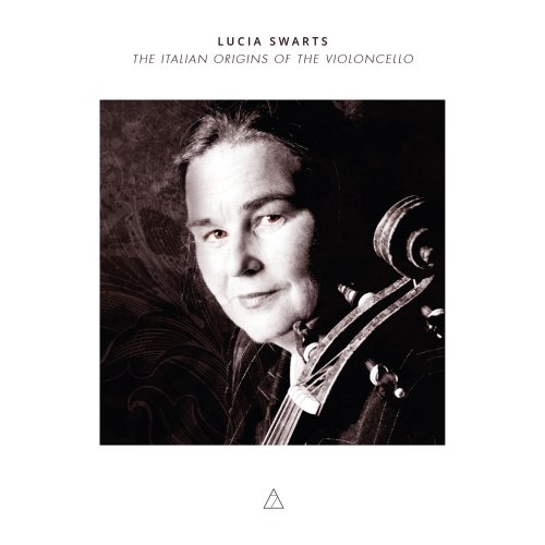 Lucia Swarts - The Italian Origins of the Violoncello (2016) [Hi-Res]