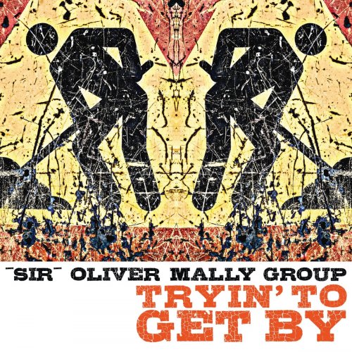 "Sir" Oliver Mally Group - Tryin' to Get By (2021)