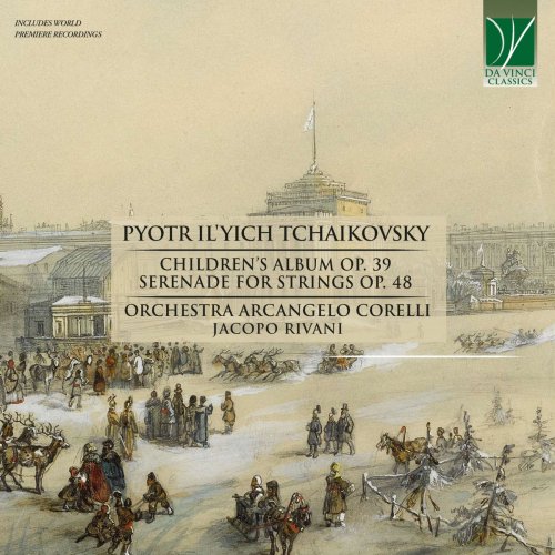 Jacopo Rivani & Orchestra Arcangelo Corelli - Tchaikovsky: Children's Album Op. 39, Serenade for Strings Op. 48 (2021)