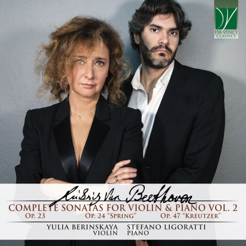 Yulia Berinskaya, Stefano Ligoratti - Beethoven: Complete Sonatas for Violin and Piano Vol. 2 (Op. 23, 24 Spring & 47 Kreutzer) (2021)