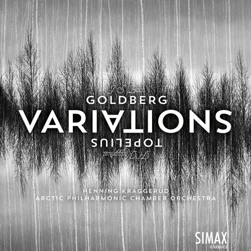 Arctic Philharmonic Chamber Orchestra, Henning Kraggerud - Goldberg Variations And Topelius Variations (2019) CD-Rip