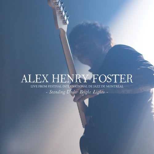 Alex Henry Foster - Standing Under Bright Lights (Live from Festival International De Jazz De Montréal) (2021)