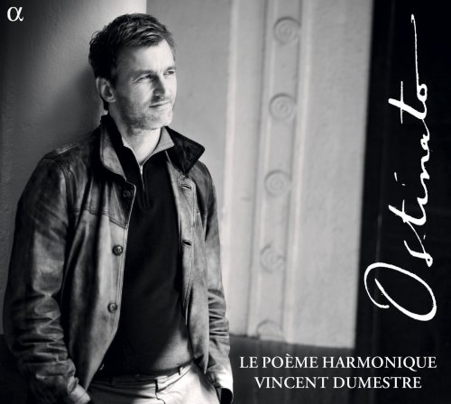 Le Poème Harmonique, Vincent Dumestre - Ostinato (2012)