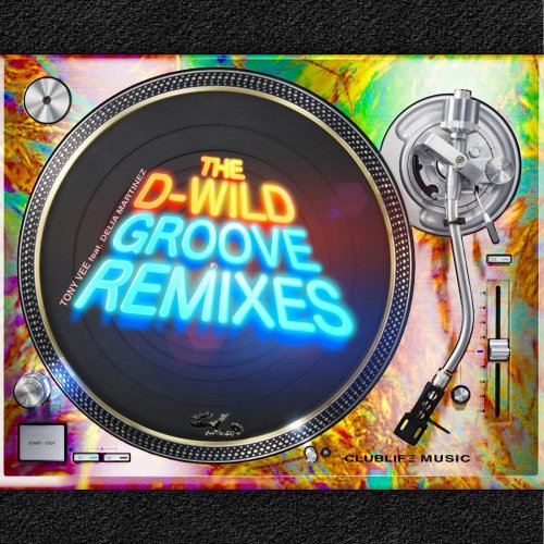 Tony Vee, Delia Martinez - The D-Wild Groove Remixes (2021)