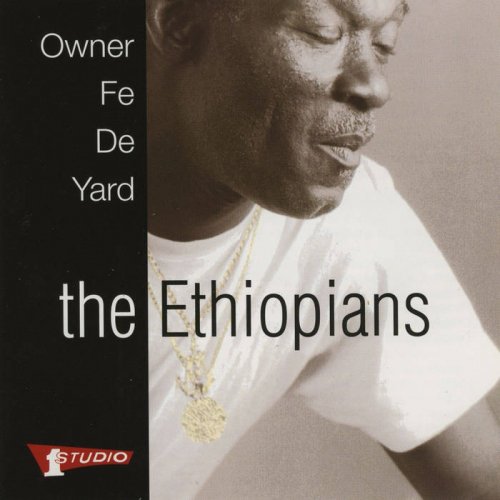 The Ethiopians - Owner Fe De Yard (2015)